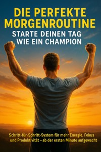 Die perfekte Morgenroutine: Starte deinen Tag wie ein Champion - Benedikt Lang - E-Book