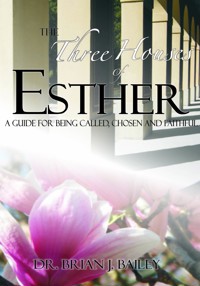 The Three Houses of Esther - Dr. Brian J. Bailey - E-Book