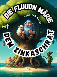 Die Fluudn Märie mit dem Zinkaschrat - Mader van Romy - kostenlos E-Book