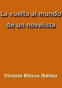 La vuelta al mundo de un novelista - Vicente Blasco Ibanez - E-Book