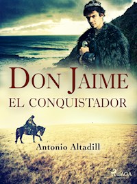 Don Jaime el conquistador - Antonio Altadill - E-Book