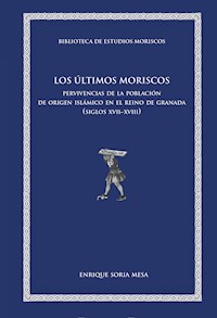 Los últimos moriscos - Enrique Soria Mesa - E-Book