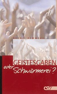 Geistesgaben oder Schwärmerei? - Arend Remmers - E-Book