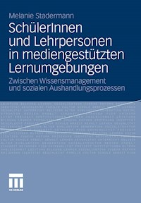 SchülerInnen und Lehrpersonen in mediengestützten Lernumgebungen - Melanie Stadermann - E-Book