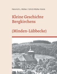 Kleine Geschichte Bergkirchens (Kreis Minden-Lübecke) - Ulrich Müller-Kolck - E-Book