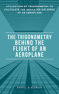 The Trigonometry behind the Flight of an Aeroplane - Akhil S Kumar - E-Book