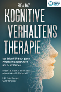 Kognitive Verhaltenstherapie: Das Selbsthilfe Buch gegen Persönlichkeitsstörungen und Depressionen. Finden Sie zurück zu einem Leben voller Glück und Zufriedenheit! Inkl. vieler Übungen und Workbook - Sofia May - E-Book + Hörbuch