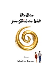 Die Reise zum Glück der Welt - Martina Frason - E-Book