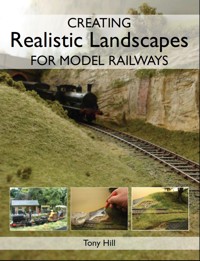 Creating Realistic Landscapes for Model Railways - Tony Hill - E-Book