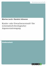 Kinder- oder Erwachsenentaufe? Ein systematisch-theologischer Argumentationsgang - Marina Lerch - E-Book