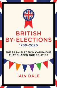 British By-Elections 1769–2025 - Iain Dale - E-Book