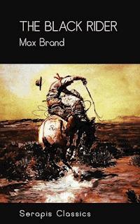 The Black Rider (Serapis Classics) - Max Brand - E-Book