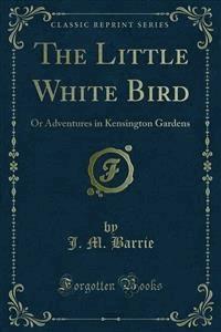 The Little White Bird - J. M. Barrie - E-Book