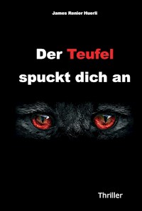 Der Teufel spuckt dich an - James Renier Huerli - E-Book
