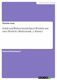 Zufall und Wahrscheinlichkeit. Würfeln mit zwei Würfeln (Mathematik, 3. Klasse) - Christa Lenz - E-Book