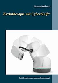 Krebstherapie mit CyberKnife® - Monika Köckeritz - E-Book