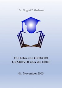 Die Lehre von Grigori Grabovoi über die Erde - Dr. Grigori P. Grabovoi - E-Book