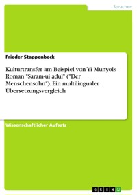 Kulturtransfer am Beispiel von Yi Munyols Roman "Saram-ui adul" ("Der Menschensohn"). Ein multilingualer Übersetzungsvergleich - Frieder Stappenbeck - E-Book