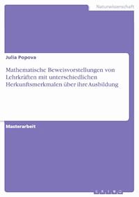 Mathematische Beweisvorstellungen von Lehrkräften mit unterschiedlichen Herkunftsmerkmalen über ihre Ausbildung - Julia  Popova - E-Book