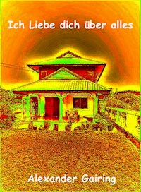 Ich Liebe dich über alles - Alexander Gairing - E-Book