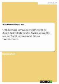 Optimierung der Kundenzufriedenheit durch den Einsatz des Six-Sigma-Konzeptes aus der Sicht international tätiger Unternehmen - Nils-Tim Müller-Forte - E-Book