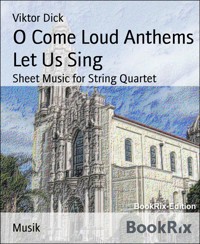 O Come Loud Anthems Let Us Sing - Viktor Dick - E-Book