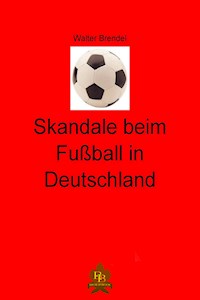 Skandale beim Fußball in Deutschland - Walter Brendel - E-Book