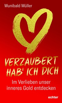 Verzaubert hab' ich dich - Wunibald Müller - E-Book