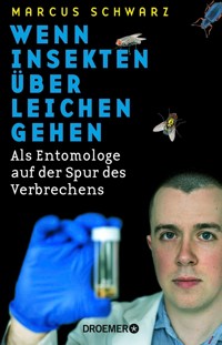 Wenn Insekten über Leichen gehen - Dr. Marcus Schwarz - E-Book