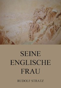 Seine englische Frau - Rudolf Stratz - E-Book