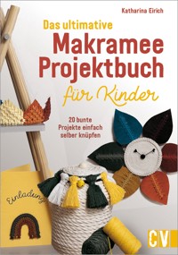 Das ultimative Makramee-Projektbuch für Kinder - Katharina Eirich - E-Book
