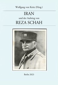 Iran und der Aufstieg von Reza Schah - Wolfgang von Keitz - E-Book