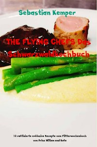THE FLYING CHEFS Das Schwarzwaldkochbuch - Sebastian Kemper - E-Book
