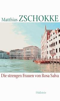 Die strengen Frauen von Rosa Salva - Matthias Zschokke - E-Book
