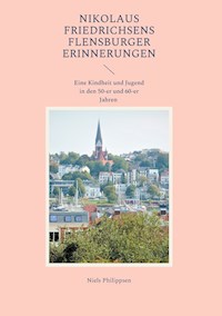 Nikolaus Friedrichsens Flensburger Erinnerungen - Niels Philippsen - E-Book