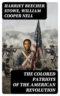 The Colored Patriots of the American Revolution - Harriet Beecher-Stowe - E-Book