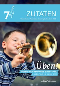 Fastenaktion 2022: Üben! Sieben Wochen ohne Stillstand. Zutaten Themenheft -  - E-Book