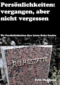 Persönlichkeiten: vergangen, aber nicht vergessen - Tobi Thomsen - E-Book