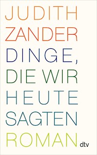Dinge, die wir heute sagten - Judith Zander - E-Book