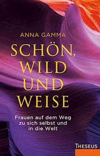 Schön, wild und weise - Anna Gamma - E-Book