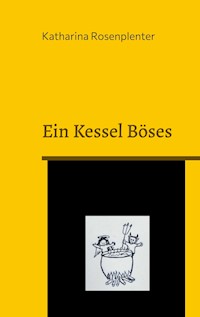 Ein Kessel Böses - Katharina Rosenplenter - E-Book