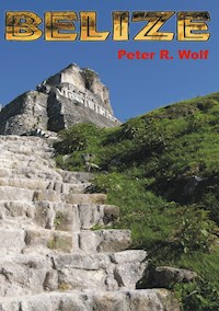 Belize - Peter R. Wolf - E-Book