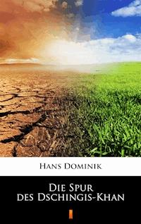 Die Spur des Dschingis-Khan - Hans  Dominik - E-Book
