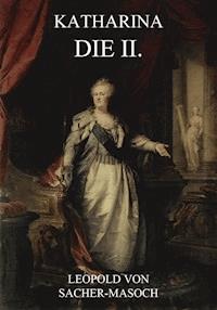 Katharina die II. - Leopold von Sacher-Masoch - E-Book