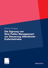 Die Eignung von New Public Management zur Steuerung öffentlicher Kulturbetriebe - Robert Knappe - E-Book