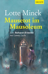 Mausetot im Mausoleum - Lotte Minck - E-Book