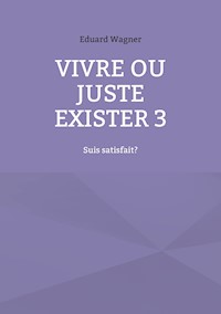 Vivre ou juste exister 3 - Eduard Wagner - E-Book