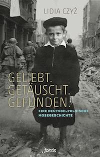 Geliebt. Getäuscht. Gefunden. - Lidia Czyz - E-Book
