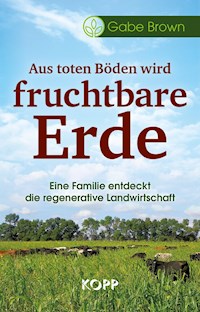 Aus toten Böden wird fruchtbare Erde - Gabe Brown - E-Book