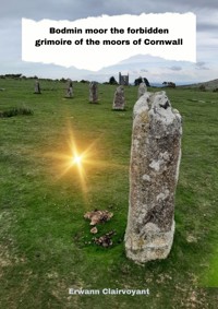Bodmin moor the forbidden grimoire of the moors of Cornwall - Erwann Clairvoyant - E-Book